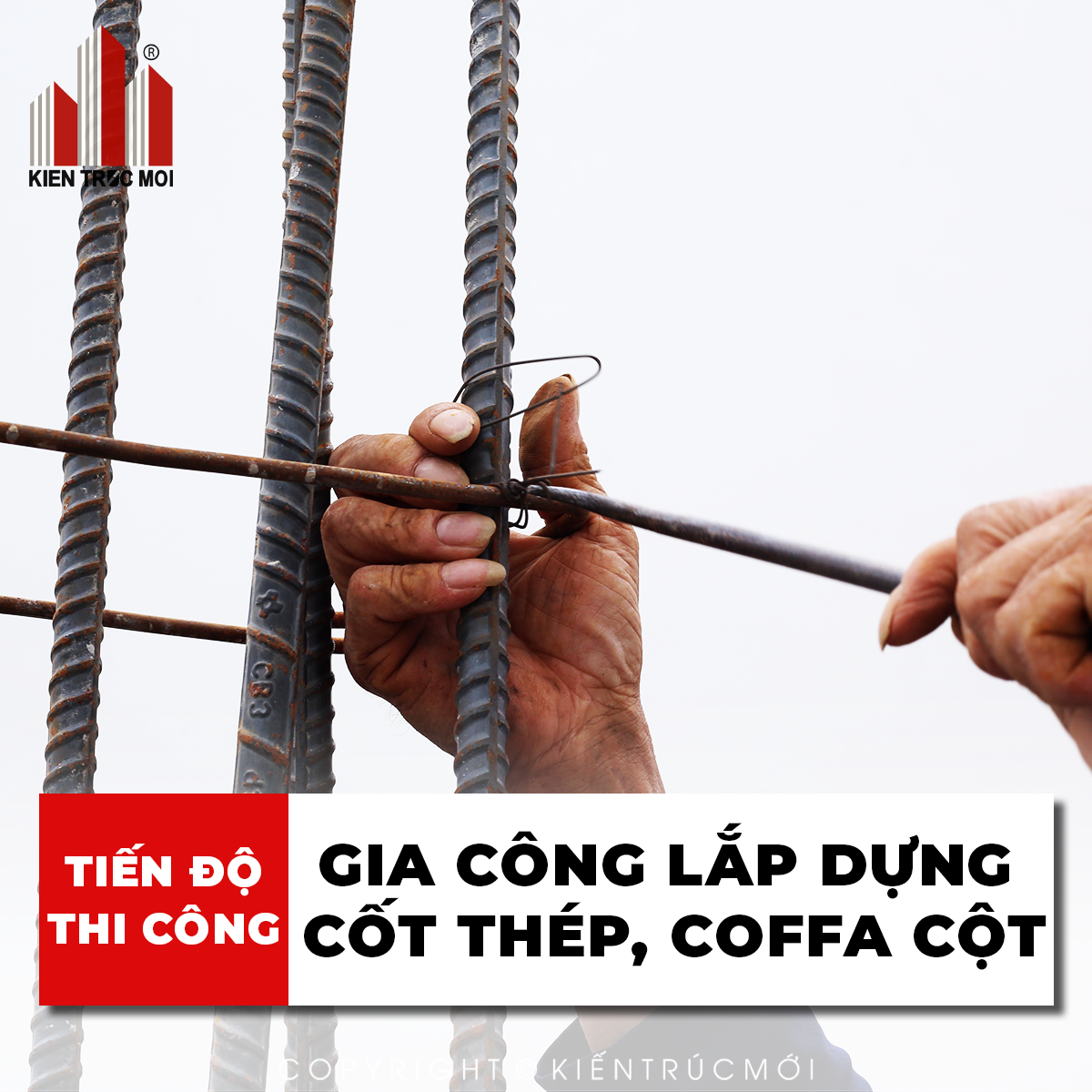 CÔNG TÁC GIA CÔNG & LẮP DỰNG CỐT THÉP