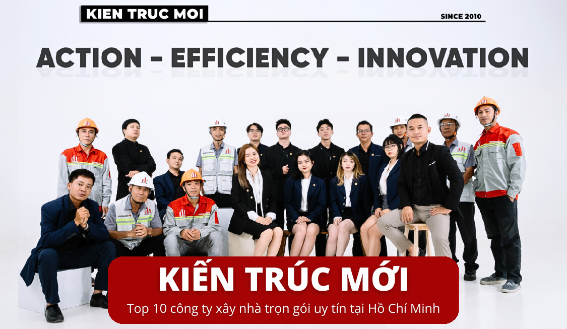 Kiến Trúc Mới - Top 10 Công ty Xây nhà Trọn gói Uy tín tại Hồ Chí Minh