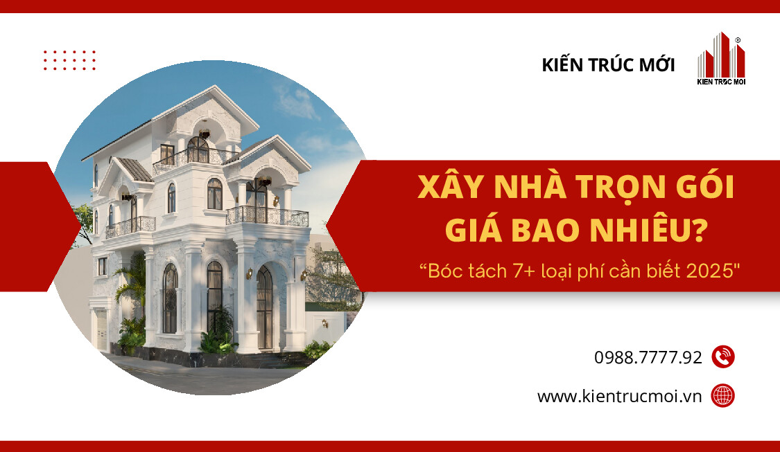 Xây nhà trọn gói giá bao nhiêu - Bóc tách 7+ loại phí cần biết 2025