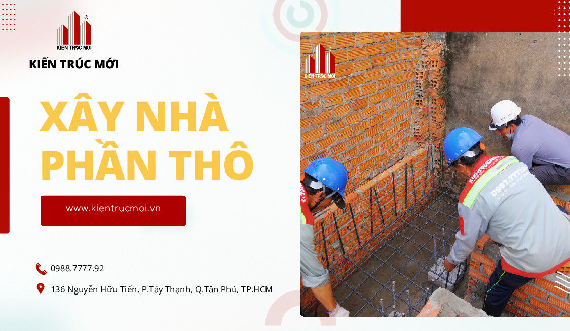 Đơn giá xây nhà phần thô theo m2 Yếu tố tác động và cách Kiến Trúc Mới minh bạch hóa