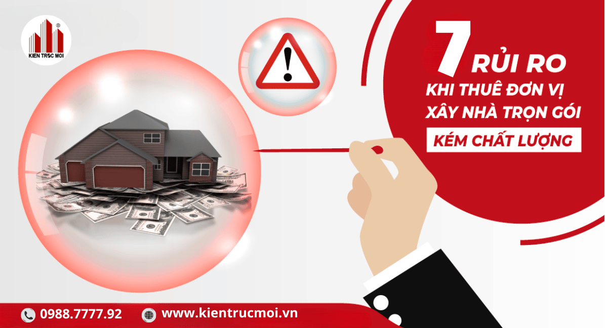 Hiểu rõ các rủi ro khi xây nhà trọn gói là cách tốt nhất để có một công trình chất lượng