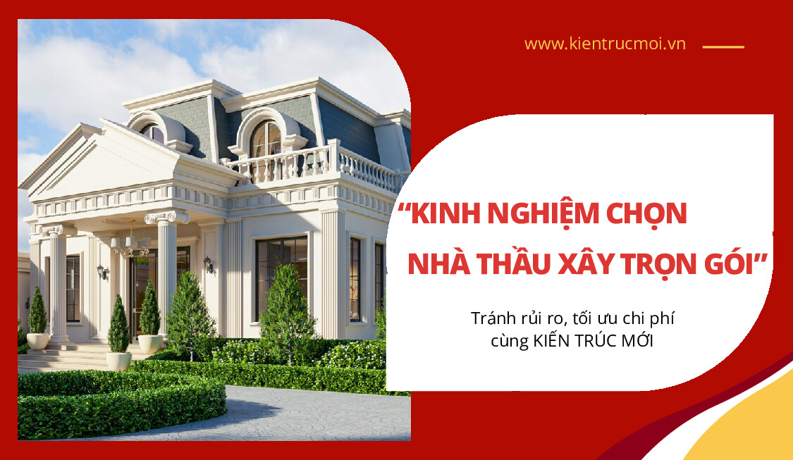 Kinh nghiệm chọn nhà thầu xây trọn gói - 7 điều cần biết từ Kiến Trúc Mới