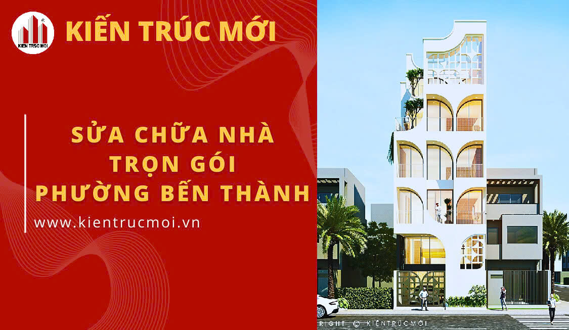 Sửa Chữa Nhà Trọn Gói Phường Bến Thành Cải Tạo Nhà Tập Thể Nhanh Chóng, Chất Lượng
