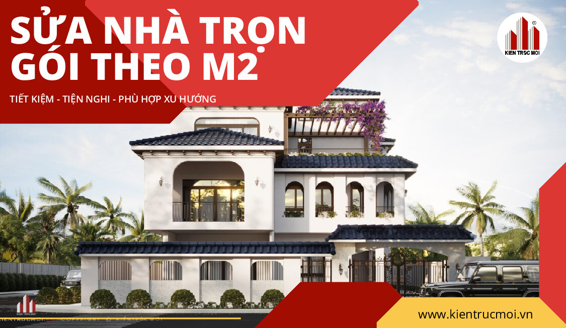 Sửa nhà trọn gói theo m2 - Báo giá chi tiết & Ưu điểm tại KIẾN TRÚC MỚI