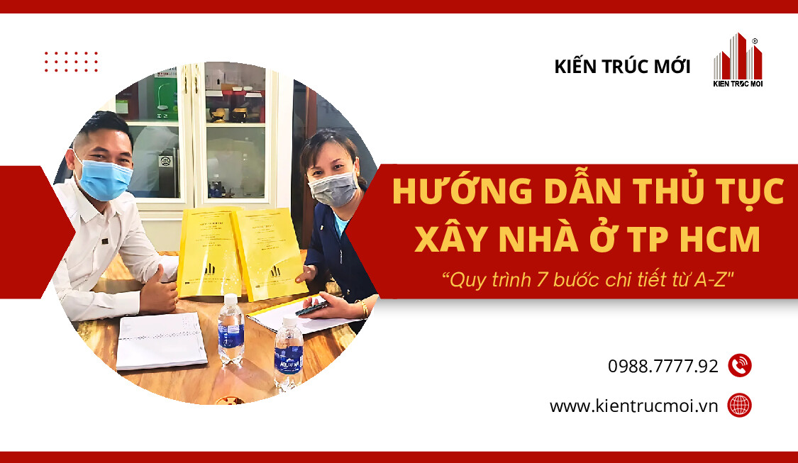 Thủ tục xây nhà ở TP HCM - Hỗ trợ trọn gói từ A-Z cùng KIẾN TRÚC MỚI